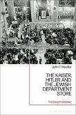The Kaiser, Hitler and the Jewish Department Store: The Reich's Retailer