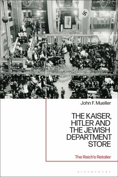 The Kaiser, Hitler and the Jewish Department Store: The Reich's Retailer - Mueller, John F.