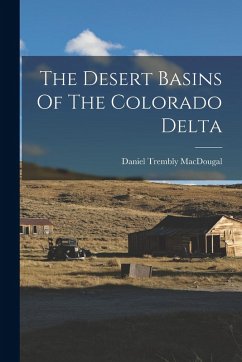 The Desert Basins Of The Colorado Delta - Macdougal, Daniel Trembly The Desert Basins Of The Colorado Delta - Macdougal, Daniel Trembly