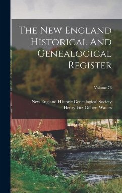 The New England Historical And Genealogical Register; Volume 76 - Waters, Henry Fitz-Gilbert