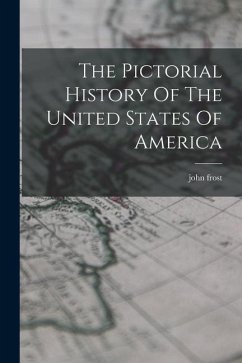 The Pictorial History Of The United States Of America - Frost, John