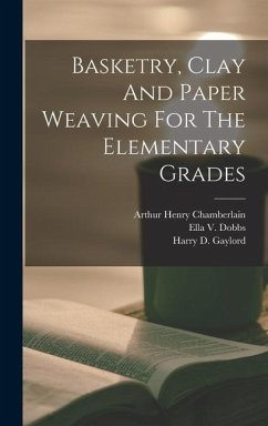 Basketry, Clay And Paper Weaving For The Elementary Grades - Chamberlain, Arthur Henry