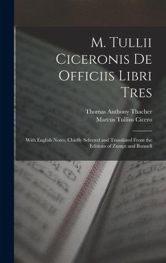 M. Tullii Ciceronis De Officiis Libri Tres: With English Notes, Chiefly Selected and Translated from the Editions of Zumpt and Bonnell - Cicero, Marcus Tullius; Thacher, Thomas Anthony