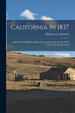 California In 1837: Diary Of Col. Philip L. Edwards, Containing An Account Of A Trip To The Pacific Coast