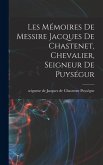 Les Mémoires de messire Jacques de Chastenet, chevalier, seigneur de Puységur Les Mémoires de messire Jacques de Chastenet, chevalier, seigneur de Puységur