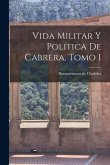 Vida Militar y Política de Cabrera, Tomo I Vida Militar y Política de Cabrera, Tomo I