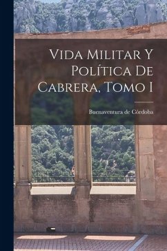 Cover Vida Militar y Política de Cabrera, Tomo I