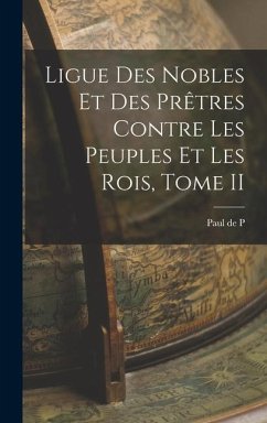 Ligue des Nobles et des Prêtres Contre les Peuples et les Rois, Tome II - P, Paul de