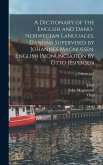 A Dictionary of the English and Dano-Norwegian Languages. Danisms Supervised by Johannes Magnussen. English Pronunciation by Otto Jespersen; Volume pt