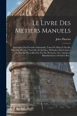 Le Livre Des Métiers Manuels: Répertoire Des Procédés Industriels, Tours De Main Et Ficelles D'atelier, Recettes Nouvelles Et Inédites, Méthodes Abb