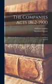 The Companies Acts 1862-1900: With Cross References and a Full Analytical Index Comprising the Full