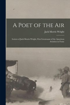 Cover A Poet of the Air: Letters of Jack Morris Wright, First Lieutenant of the American Aviation in Franc