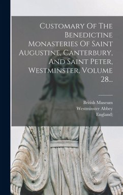 Customary Of The Benedictine Monasteries Of Saint Augustine, Canterbury, And Saint Peter, Westminster, Volume 28... - Ware, Richard De; England)