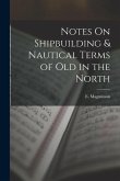 Notes On Shipbuilding & Nautical Terms of Old in the North