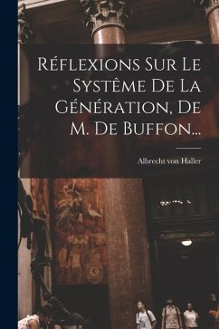 Réflexions Sur Le Systême De La Génération, De M. De Buffon... - Haller, Albrecht Von