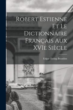 Robert Estienne et le Dictionnaire Français Aux XVIe Siècle - Brandon, Edgar Ewing
