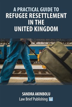 A Practical Guide to Refugee Resettlement in the United Kingdom - Akinbolu, Sandra