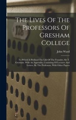 The Lives Of The Professors Of Gresham College - Ward, John