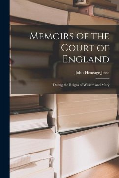Memoirs of the Court of England: During the Reigns of William and Mary - Jesse, John Heneage