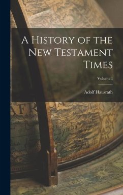 A History of the New Testament Times; Volume I - Hausrath, Adolf