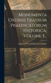 Monumenta Ordinis Fratrum Praedicatorum Historica, Volume 3...