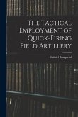 The Tactical Employment of Quick-Firing Field Artillery