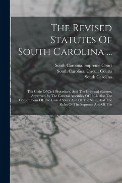 The Revised Statutes Of South Carolina ...: The Code Of Civil Procedure, And The Criminal Statutes. Approved By The General Assembly Of 1893. Also The - Carolina, South