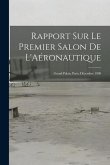 Rapport Sur Le Premier Salon De L'Aéronautique: Grand Palais, Paris, Décembre 1908