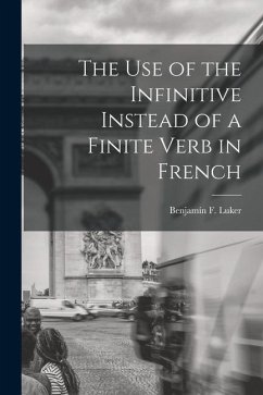 The Use of the Infinitive Instead of a Finite Verb in French - Luker, Benjamín F.