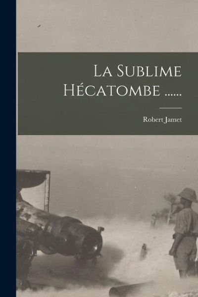La Sublime Hécatombe ......