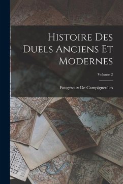 Histoire Des Duels Anciens Et Modernes; Volume 2 - De Campigneulles, Fougeroux