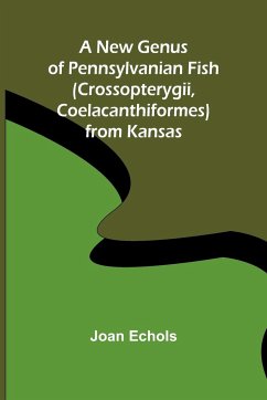 A New Genus of Pennsylvanian Fish (Crossopterygii, Coelacanthiformes) from Kansas - Echols, Joan