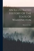 An Illustrated History Of The State Of Washington