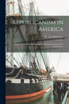 Cover Republicanism in America: A History of the Colonial and Republican Governments of the United States