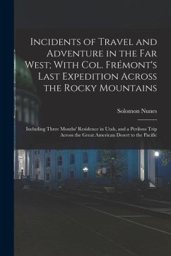 Incidents of Travel and Adventure in the Far West; With Col. Frémont's Last Expedition Across the Rocky Mountains: Including Three Months' Residence i - Carvalho, Solomon Nunes