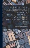 Word Study And English Grammar, A Primer Of Information About Words, Their Relations And Their Uses
