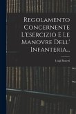 Regolamento Concernente L'esercizio E Le Manovre Dell' Infanteria...