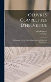 Oeuvres Complettes D'helvetius: De L'homme, De Ses Facultés Intellectuelles, Et De Son Éducation...