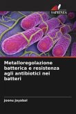 Metalloregolazione batterica e resistenza agli antibiotici nei batteri