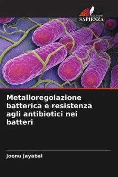 Metalloregolazione batterica e resistenza agli antibiotici nei batteri - Jayabal, Joonu