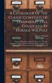 A Catalogue Of The Classic Contents Of Strawberry Hill Collected By Horace Walpole