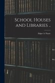 School Houses and Libraries ..