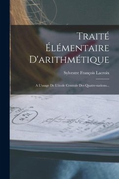 Cover Traité Élémentaire D'arithmétique: A L'usage De L'école Centrale Des Quatre-nations...