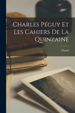 Charles Péguy et les Cahiers de la quinzaine - Halévy, Daniel
