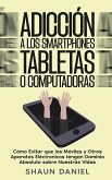 Adicción a los Smartphones, Tabletas o Computadoras