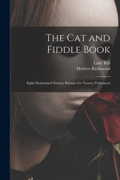 Cover The cat and Fiddle Book; Eight Dramatised Nursery Rhymes for Nursery Performers