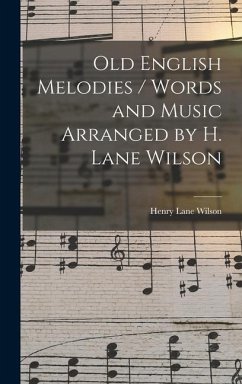 Old English Melodies / Words and Music Arranged by H. Lane Wilson - Wilson, Henry Lane