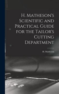 H. Matheson's Scientific and Practical Guide for the Tailor's Cutting Department - Matheson, H.