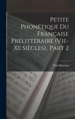 Petite Phonétique Du Française Prélittéraire (Vie-Xe Siècles)., Part 2 - Marchot, Paul