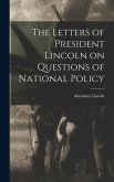 The Letters of President Lincoln on Questions of National Policy